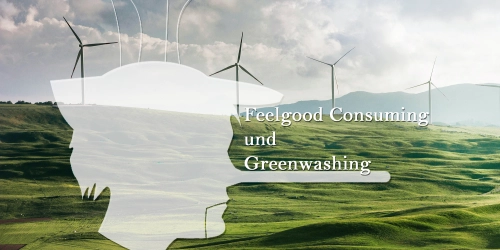 Feelgood Consuming und Greenwashing